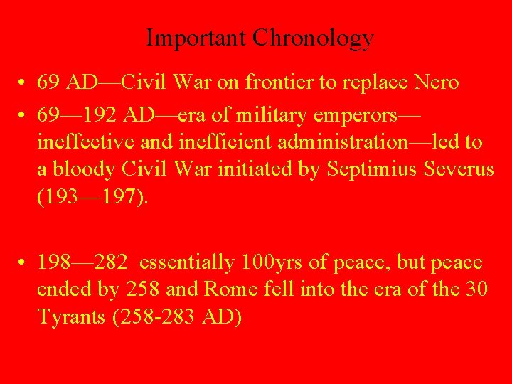 Important Chronology • 69 AD—Civil War on frontier to replace Nero • 69— 192