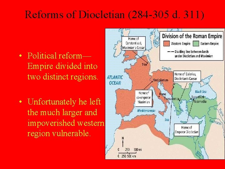 Reforms of Diocletian (284 -305 d. 311) • Political reform— Empire divided into two
