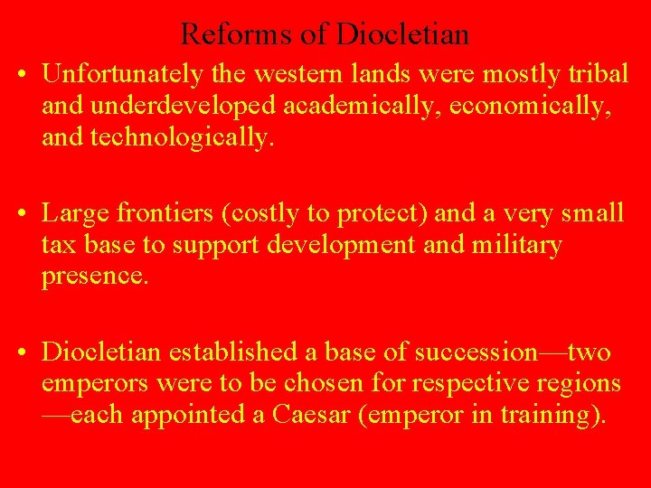 Reforms of Diocletian • Unfortunately the western lands were mostly tribal and underdeveloped academically,
