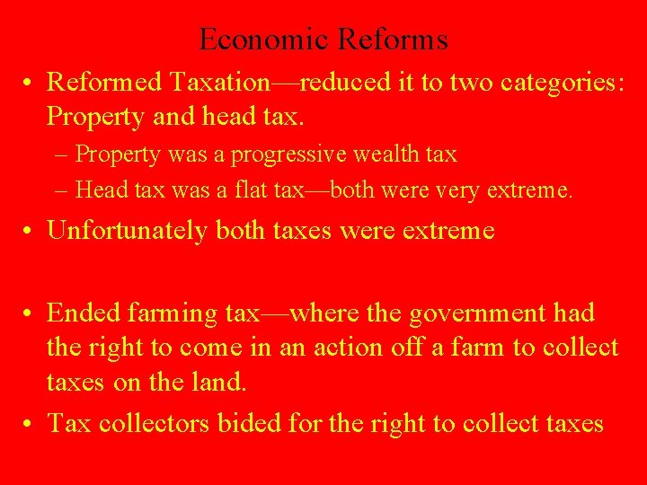 Economic Reforms • Reformed Taxation—reduced it to two categories: Property and head tax. –