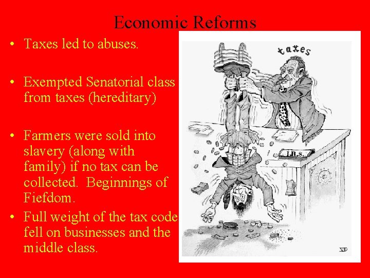 Economic Reforms • Taxes led to abuses. • Exempted Senatorial class from taxes (hereditary)