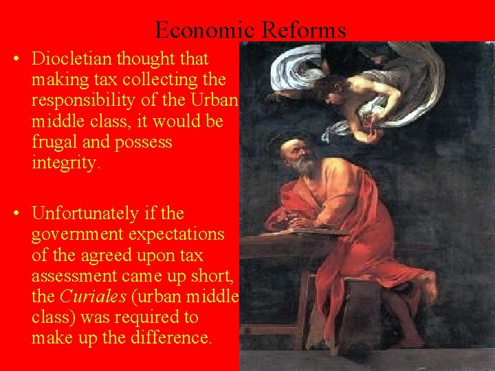 Economic Reforms • Diocletian thought that making tax collecting the responsibility of the Urban