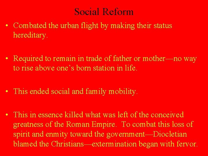 Social Reform • Combated the urban flight by making their status hereditary. • Required