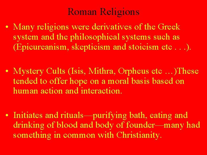 Roman Religions • Many religions were derivatives of the Greek system and the philosophical