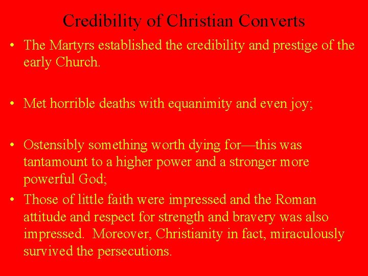 Credibility of Christian Converts • The Martyrs established the credibility and prestige of the