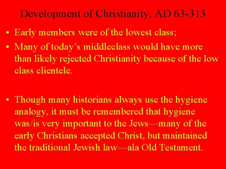Development of Christianity, AD 63 -313 • Early members were of the lowest class;