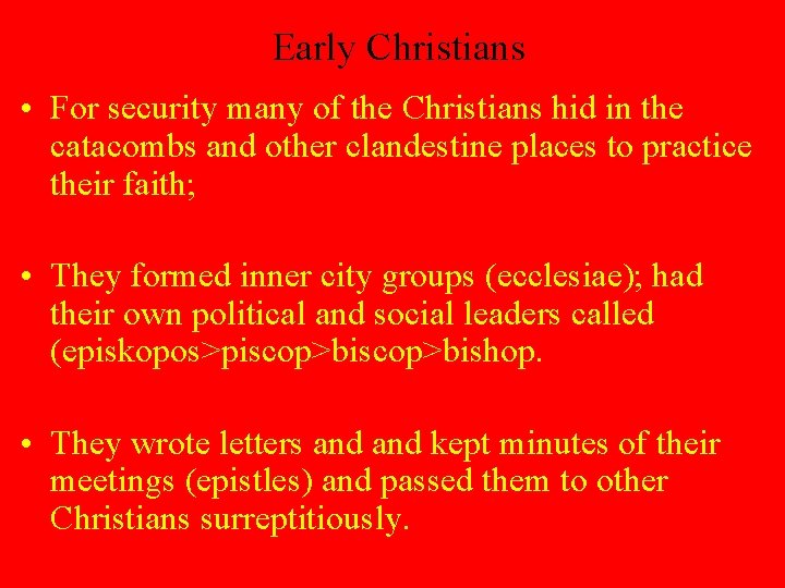 Early Christians • For security many of the Christians hid in the catacombs and