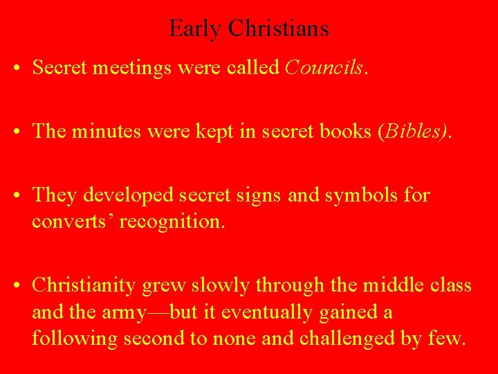 Early Christians • Secret meetings were called Councils. • The minutes were kept in
