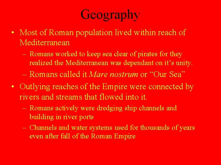 Geography • Most of Roman population lived within reach of Mediterranean – Romans worked