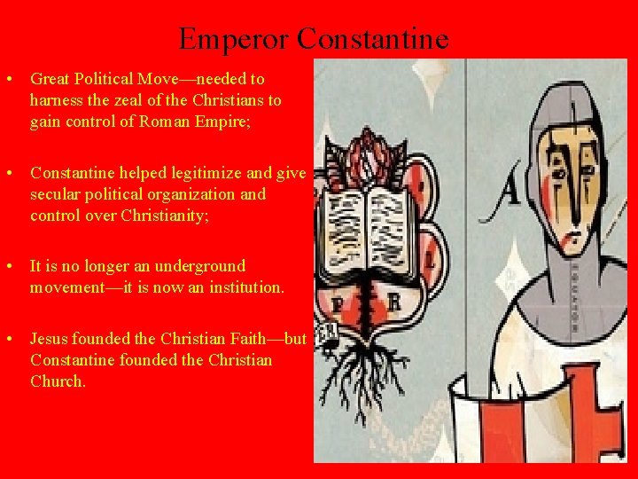 Emperor Constantine • Great Political Move—needed to harness the zeal of the Christians to