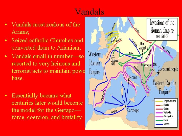 Vandals • Vandals most zealous of the Arians; • Seized catholic Churches and converted