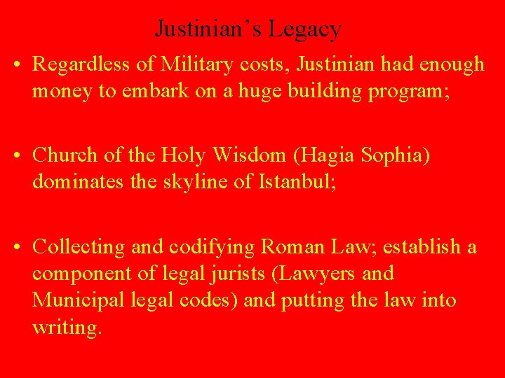 Justinian’s Legacy • Regardless of Military costs, Justinian had enough money to embark on