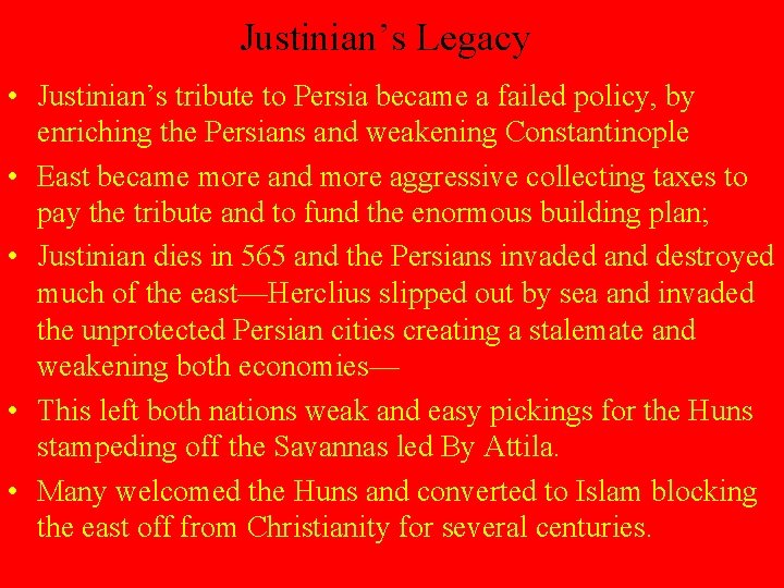 Justinian’s Legacy • Justinian’s tribute to Persia became a failed policy, by enriching the