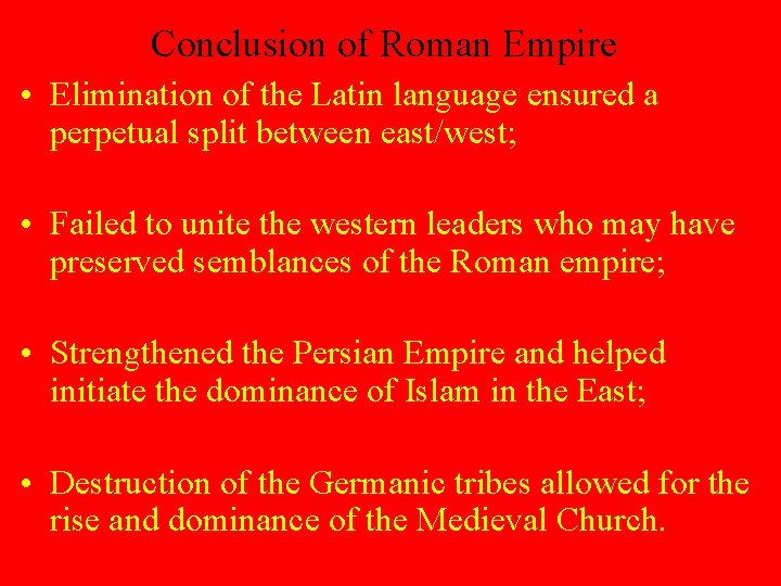 Conclusion of Roman Empire • Elimination of the Latin language ensured a perpetual split