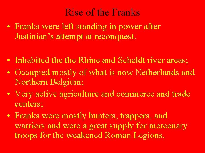 Rise of the Franks • Franks were left standing in power after Justinian’s attempt