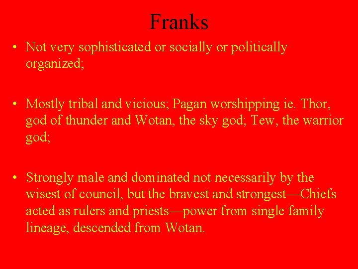 Franks • Not very sophisticated or socially or politically organized; • Mostly tribal and