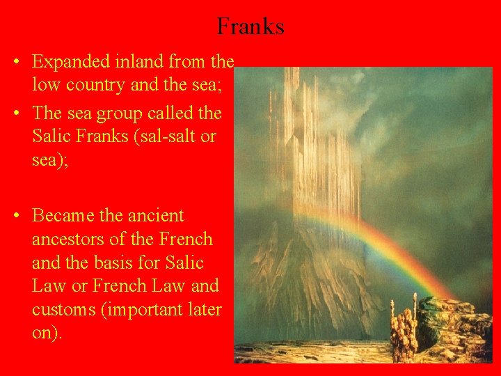 Franks • Expanded inland from the low country and the sea; • The sea