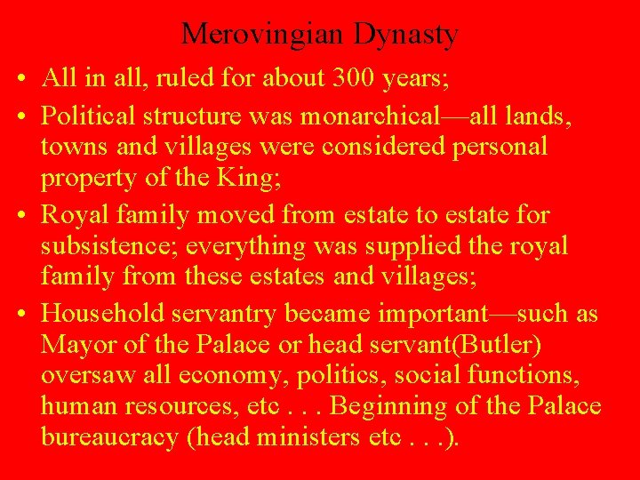 Merovingian Dynasty • All in all, ruled for about 300 years; • Political structure