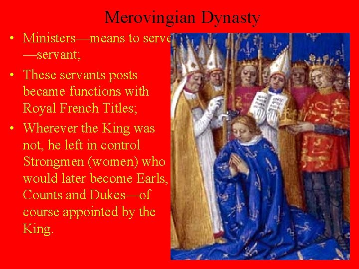 Merovingian Dynasty • Ministers—means to serve —servant; • These servants posts became functions with