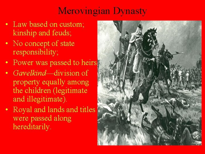 Merovingian Dynasty • Law based on custom; kinship and feuds; • No concept of