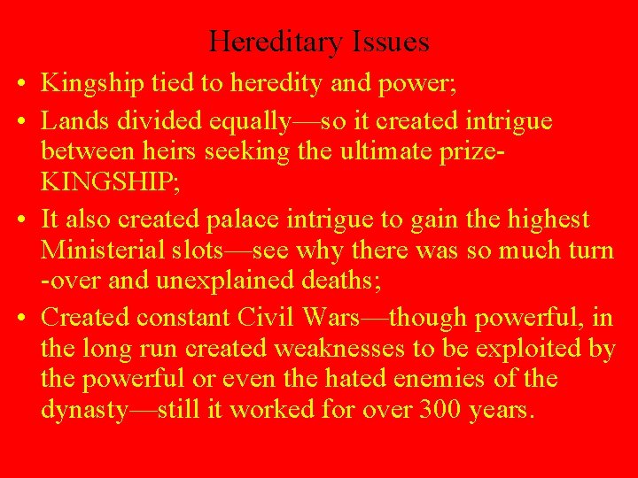 Hereditary Issues • Kingship tied to heredity and power; • Lands divided equally—so it