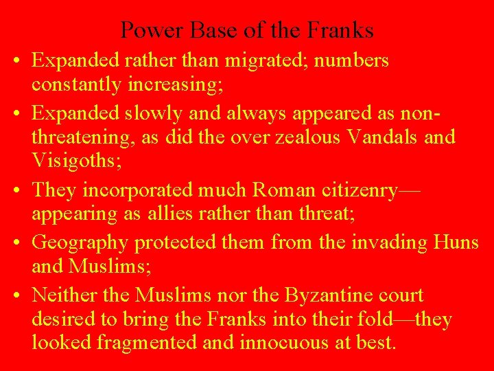 Power Base of the Franks • Expanded rather than migrated; numbers constantly increasing; •