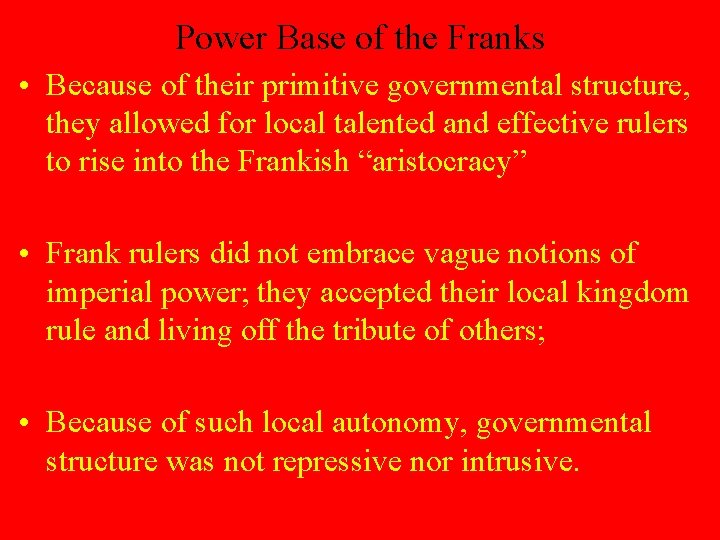 Power Base of the Franks • Because of their primitive governmental structure, they allowed