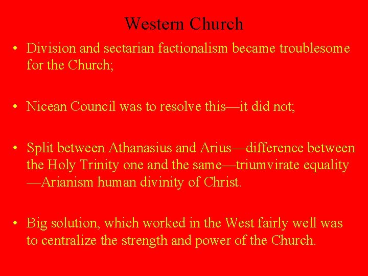 Western Church • Division and sectarian factionalism became troublesome for the Church; • Nicean