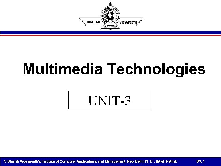 Multimedia Technologies UNIT-3 © Bharati Vidyapeeth’s Institute of Computer Applications and Management, New Delhi-63,
