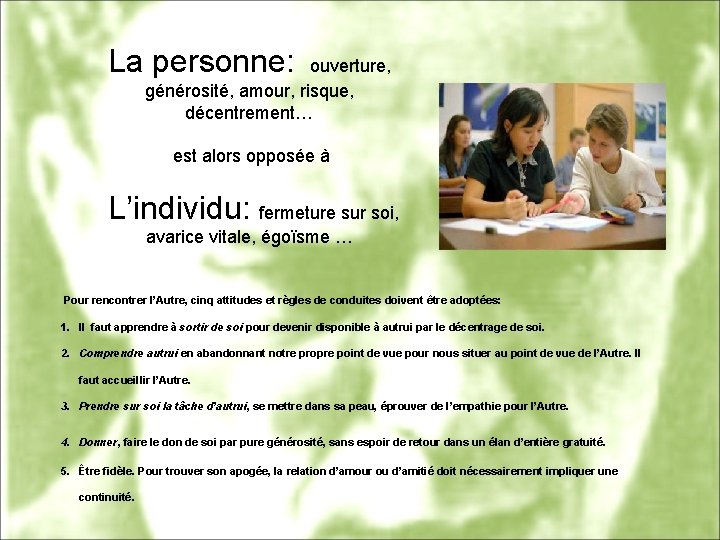 La personne: ouverture, générosité, amour, risque, décentrement… est alors opposée à L’individu: fermeture sur