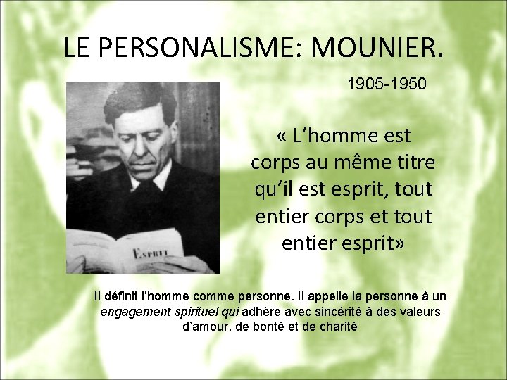 LE PERSONALISME: MOUNIER. 1905 -1950 « L’homme est corps au même titre qu’il est