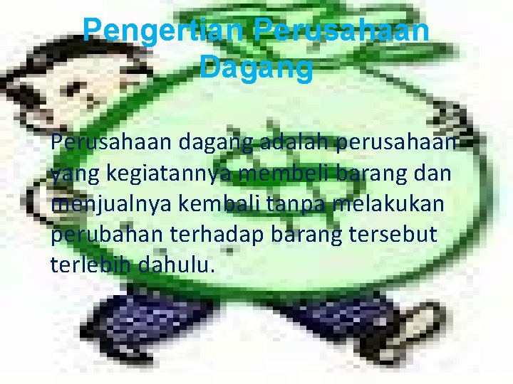 Pengertian Perusahaan Dagang Perusahaan dagang adalah perusahaan yang kegiatannya membeli barang dan menjualnya kembali