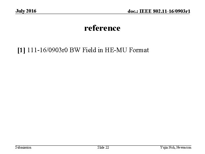 July 2016 doc. : IEEE 802. 11 -16/0903 r 1 reference [1] 111 -16/0903