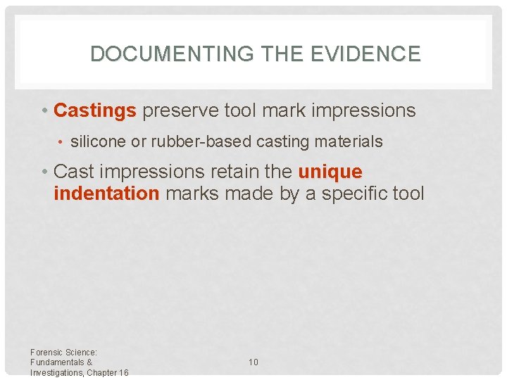 DOCUMENTING THE EVIDENCE • Castings preserve tool mark impressions • silicone or rubber-based casting