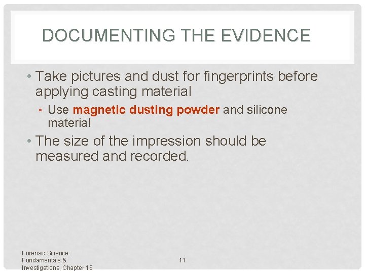 DOCUMENTING THE EVIDENCE • Take pictures and dust for fingerprints before applying casting material