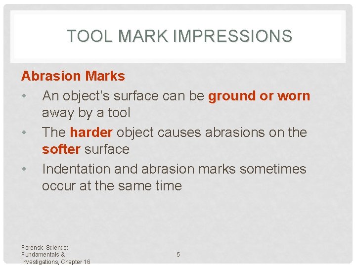 TOOL MARK IMPRESSIONS Abrasion Marks • An object’s surface can be ground or worn