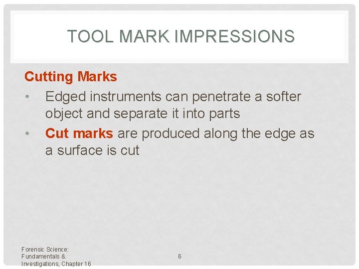 TOOL MARK IMPRESSIONS Cutting Marks • Edged instruments can penetrate a softer object and