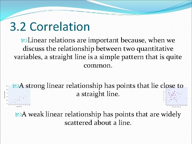 3. 2 Correlation Linear relations are important because, when we discuss the relationship between
