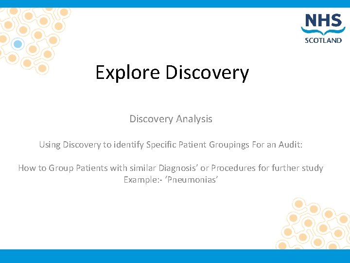 Explore Discovery Analysis Using Discovery to identify Specific Patient Groupings For an Audit: How
