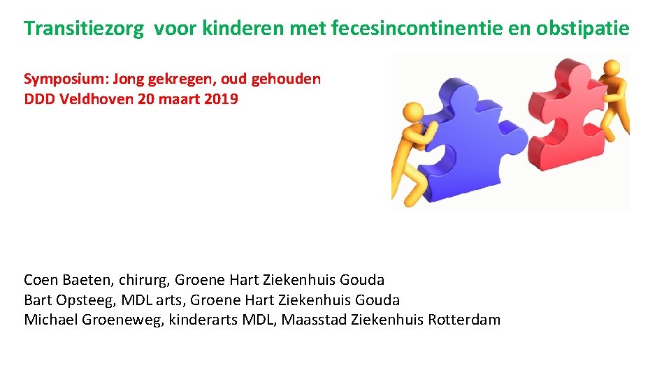 Transitiezorg voor kinderen met fecesincontinentie en obstipatie Symposium: Jong gekregen, oud gehouden DDD Veldhoven