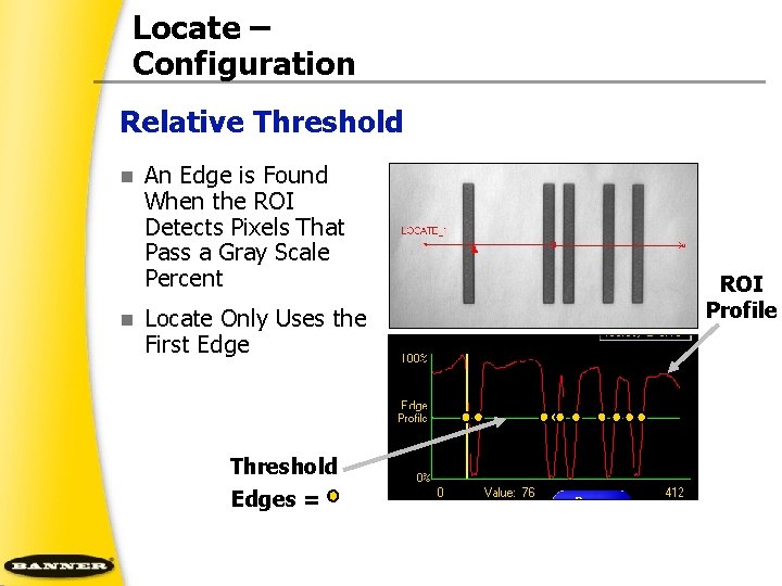 Locate – Configuration Relative Threshold n n An Edge is Found When the ROI