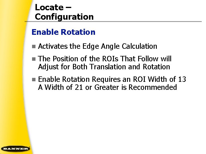 Locate – Configuration Enable Rotation n Activates the Edge Angle Calculation n The Position