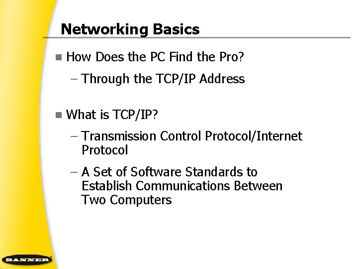 Networking Basics n How Does the PC Find the Pro? – Through the TCP/IP