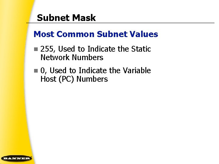 Subnet Mask Most Common Subnet Values n 255, Used to Indicate the Static Network