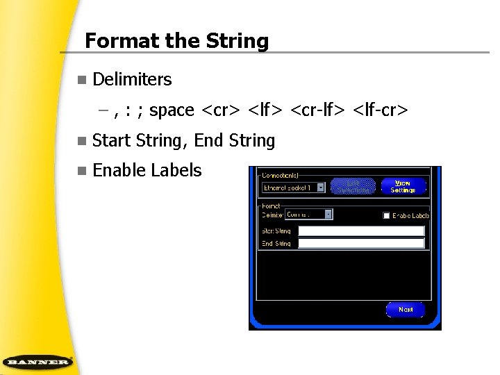 Format the String n Delimiters – , : ; space <cr> <lf> <cr lf>