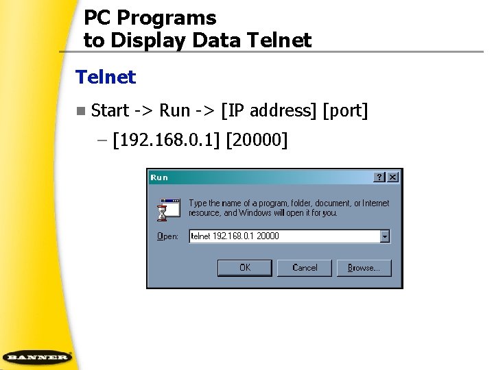 PC Programs to Display Data Telnet n Start > Run > [IP address] [port]