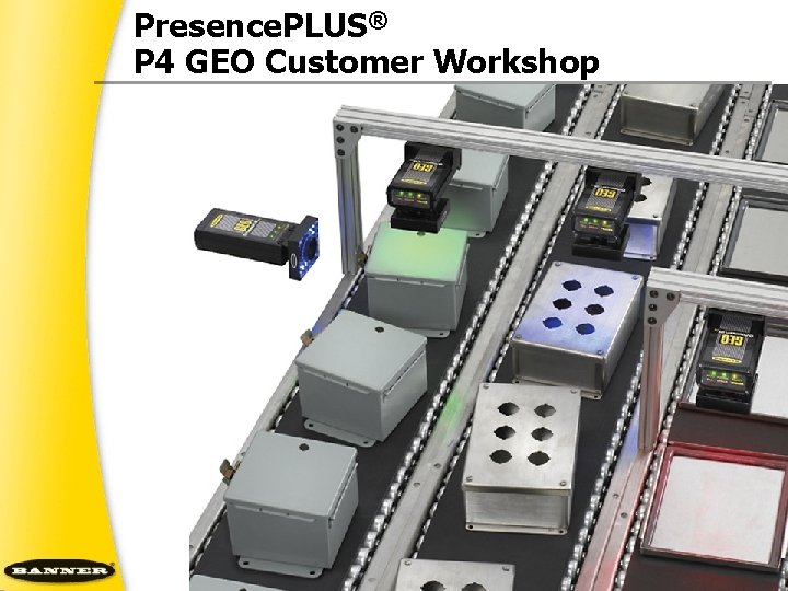 Presence. PLUS® P 4 GEO Customer Workshop 