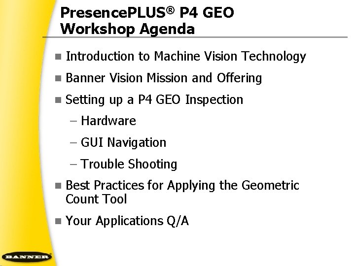 Presence. PLUS® P 4 GEO Workshop Agenda n Introduction to Machine Vision Technology n