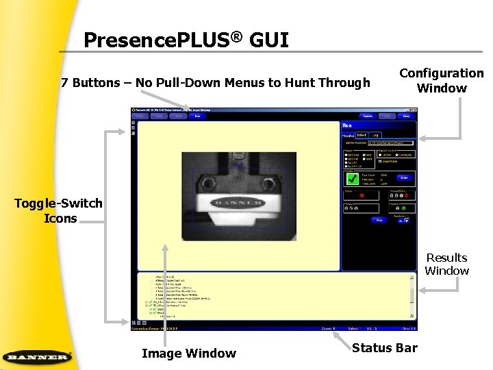 Presence. PLUS® GUI 7 Buttons – No Pull Down Menus to Hunt Through Configuration