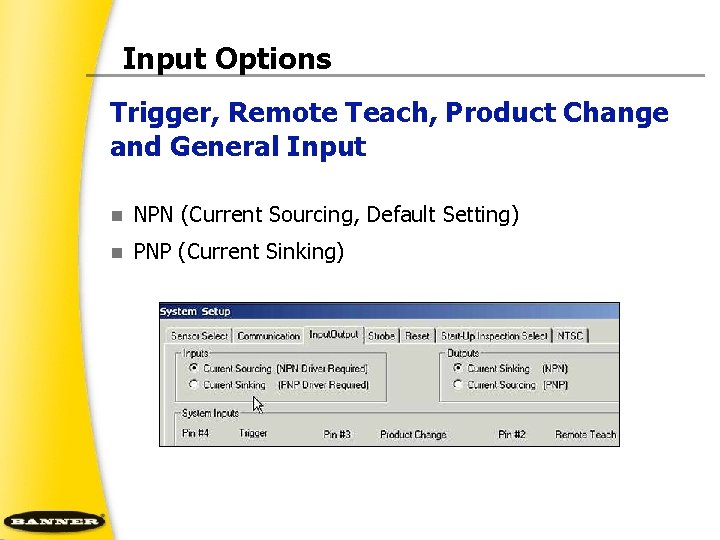 Input Options Trigger, Remote Teach, Product Change and General Input n NPN (Current Sourcing,